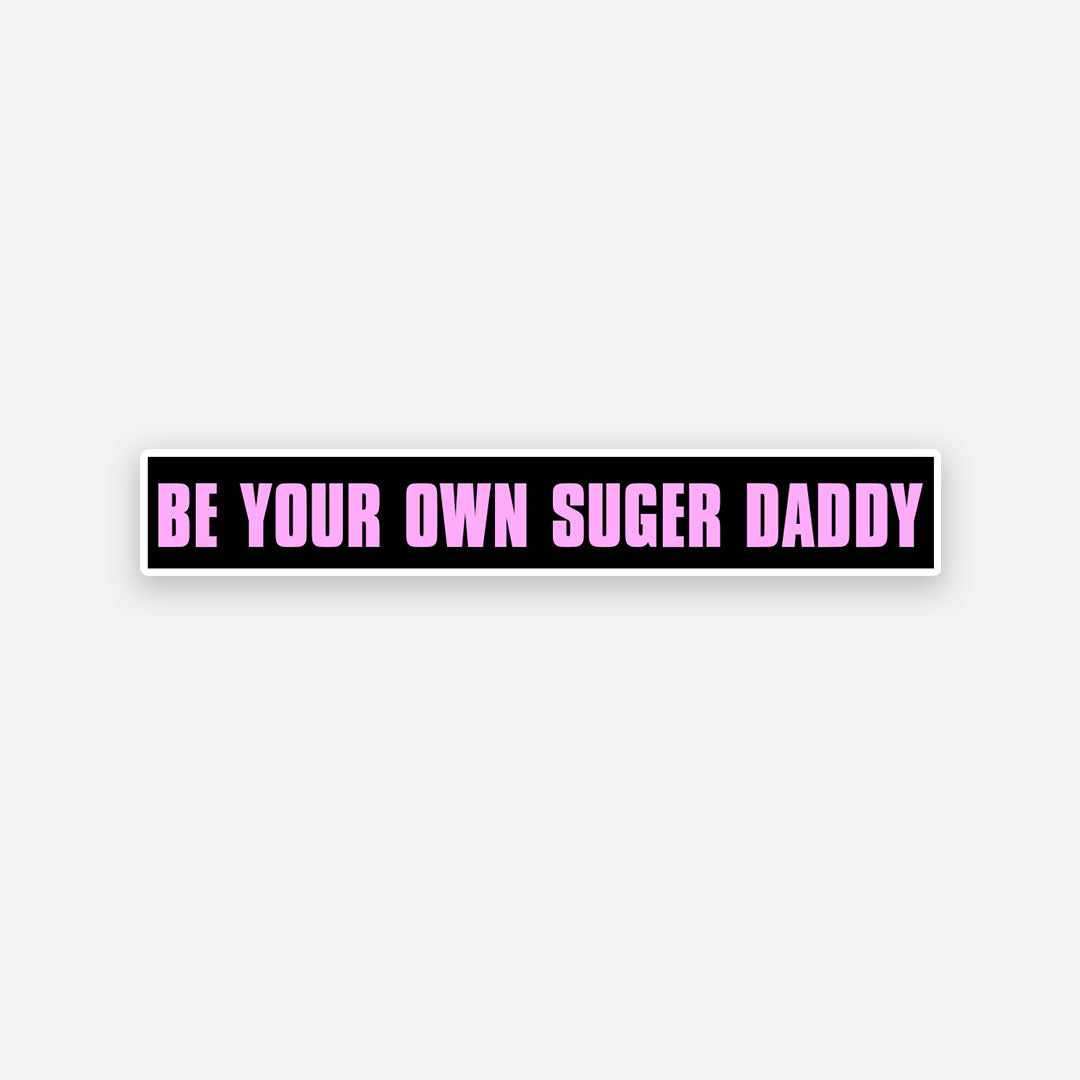 Be your own Sugar Daddy sticker - Stickers | STICK IT UP