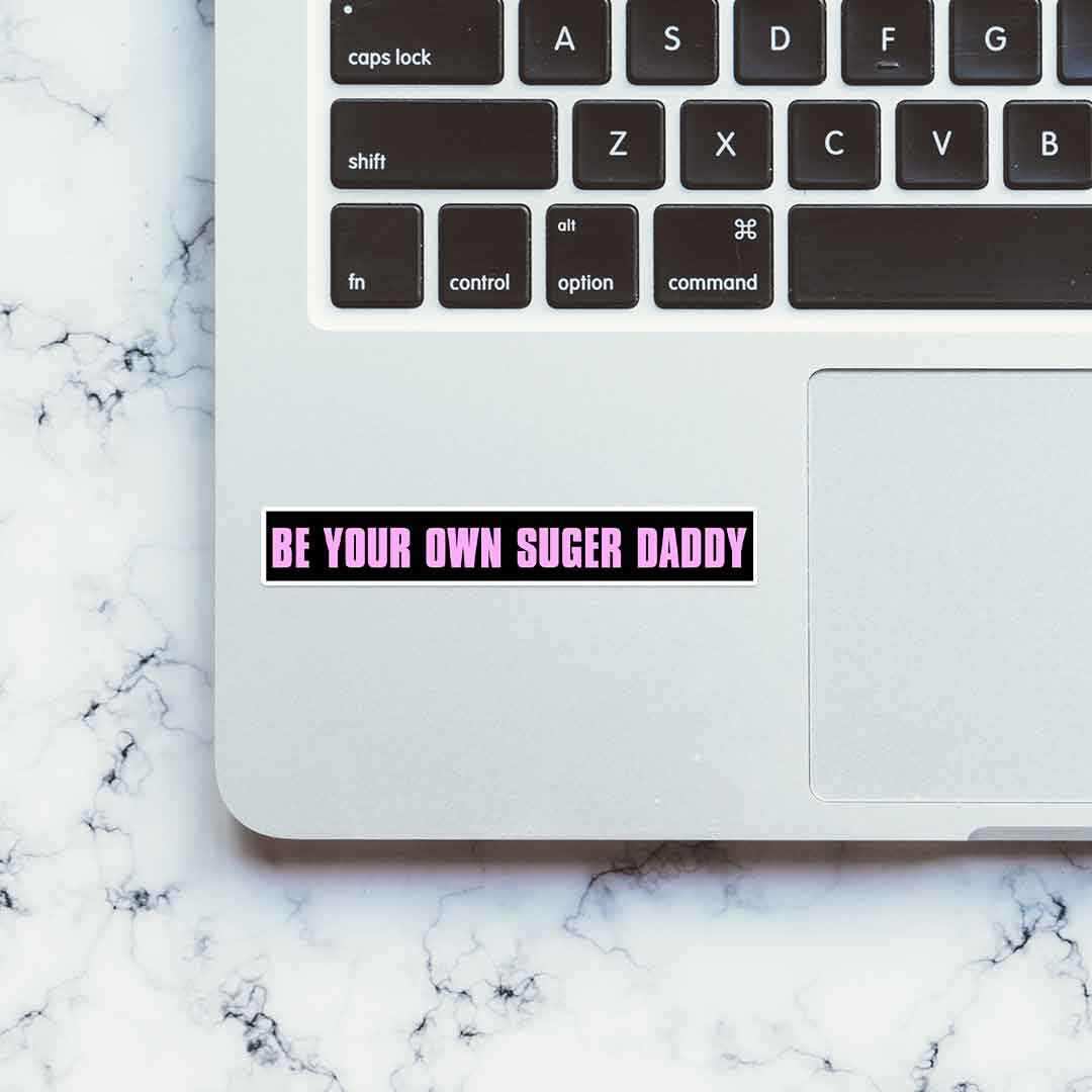 Be your own Sugar Daddy sticker waterproof vinyl decal for laptop, bike, car & bottle