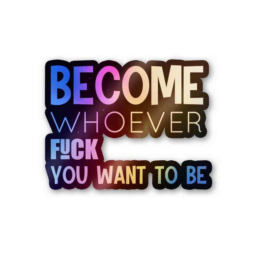Become whoever Holographic Stickers waterproof vinyl decal for laptop, bike, car & bottle