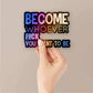 Become whoever Holographic Stickers waterproof vinyl decal for laptop, bike, car & bottle