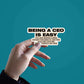 Being a CEO is easy sticker waterproof vinyl decal for laptop, bike, car & bottle
