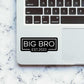 BIG BRO Sticker waterproof vinyl decal for laptop, bike, car & bottle