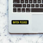 Bitch Please Sticker waterproof vinyl decal for laptop, bike, car & bottle