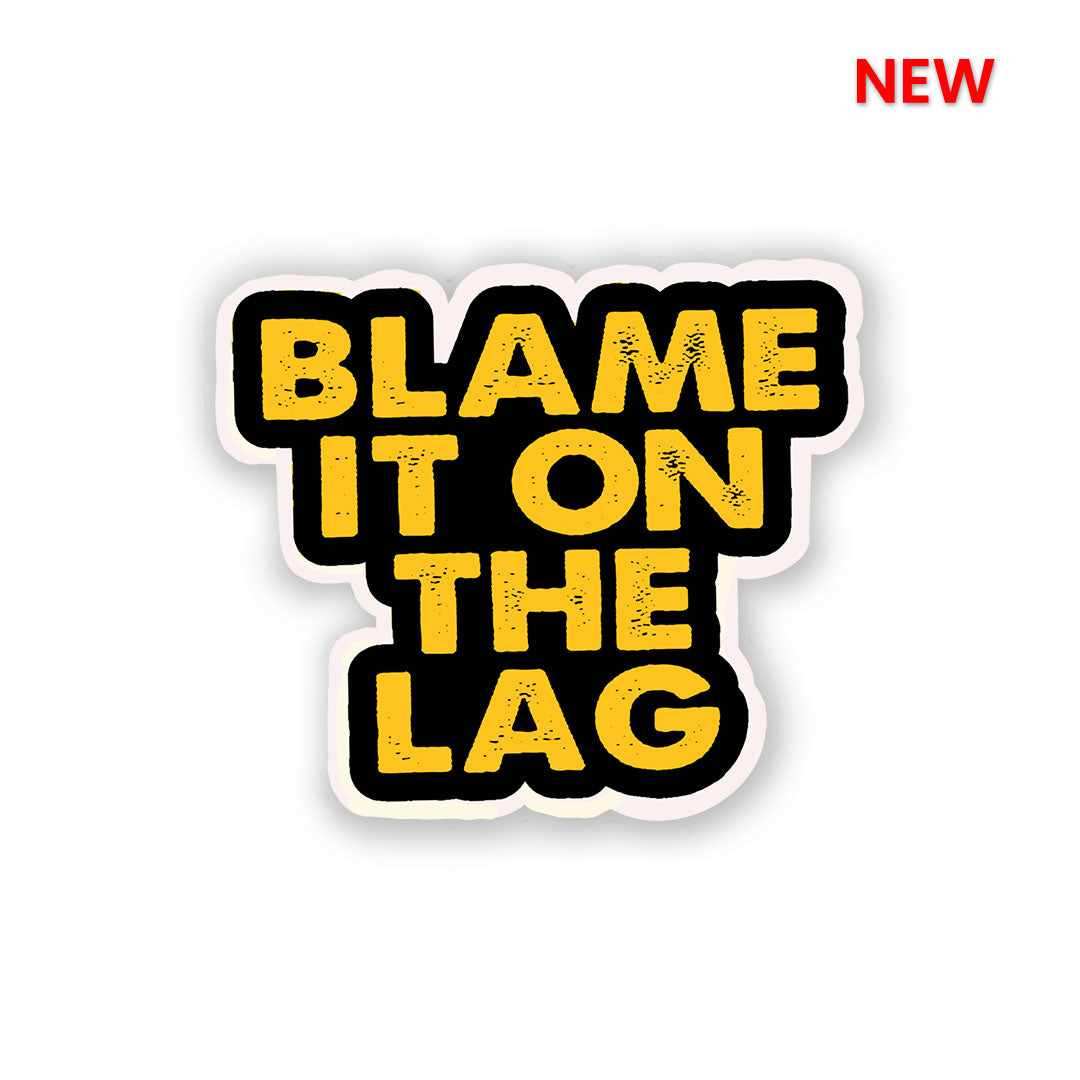 Blame It On The Lag Sticker - Stickers | STICK IT UP