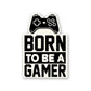 Born To Be Gamer Sticker waterproof vinyl decal for laptop, bike, car & bottle