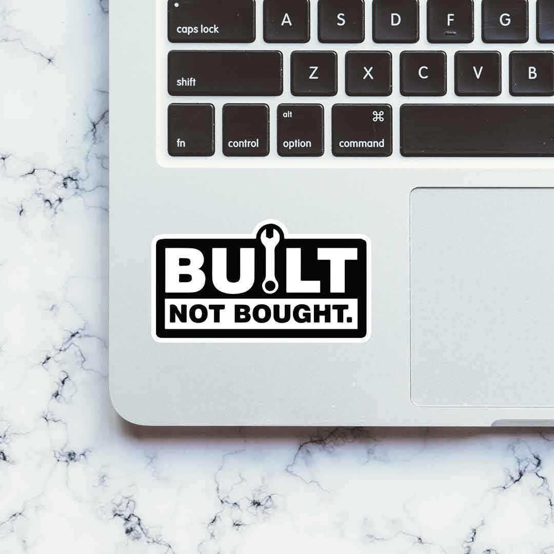 Built Not Bought Sticker waterproof vinyl decal for laptop, bike, car & bottle