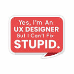But I can't fix STUPID Sticker waterproof vinyl decal for laptop, bike, car & bottle