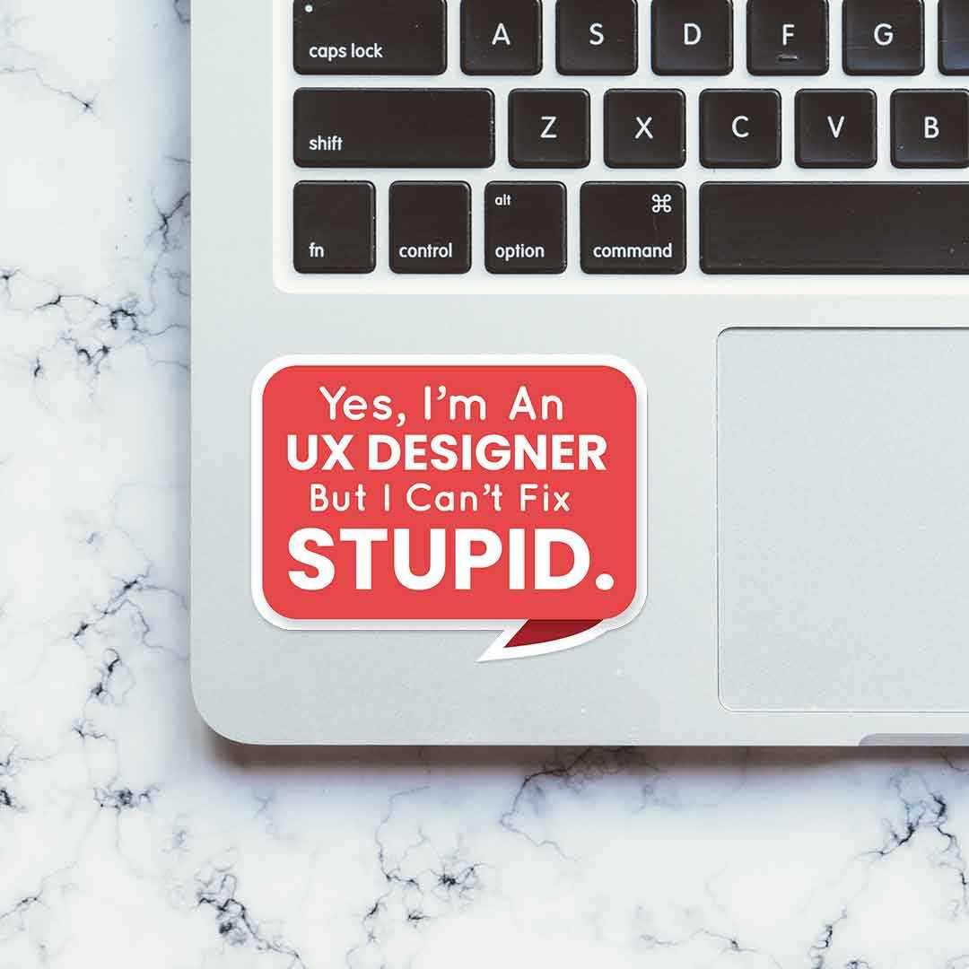 But I can't fix STUPID Sticker waterproof vinyl decal for laptop, bike, car & bottle