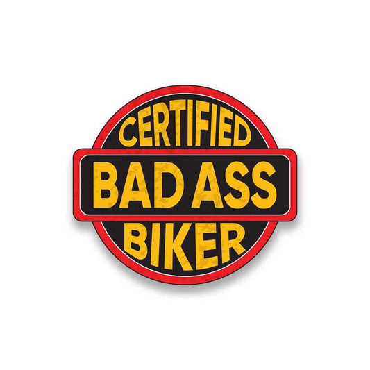 Certified Bad Ass Biker Sticker - STICK IT UP