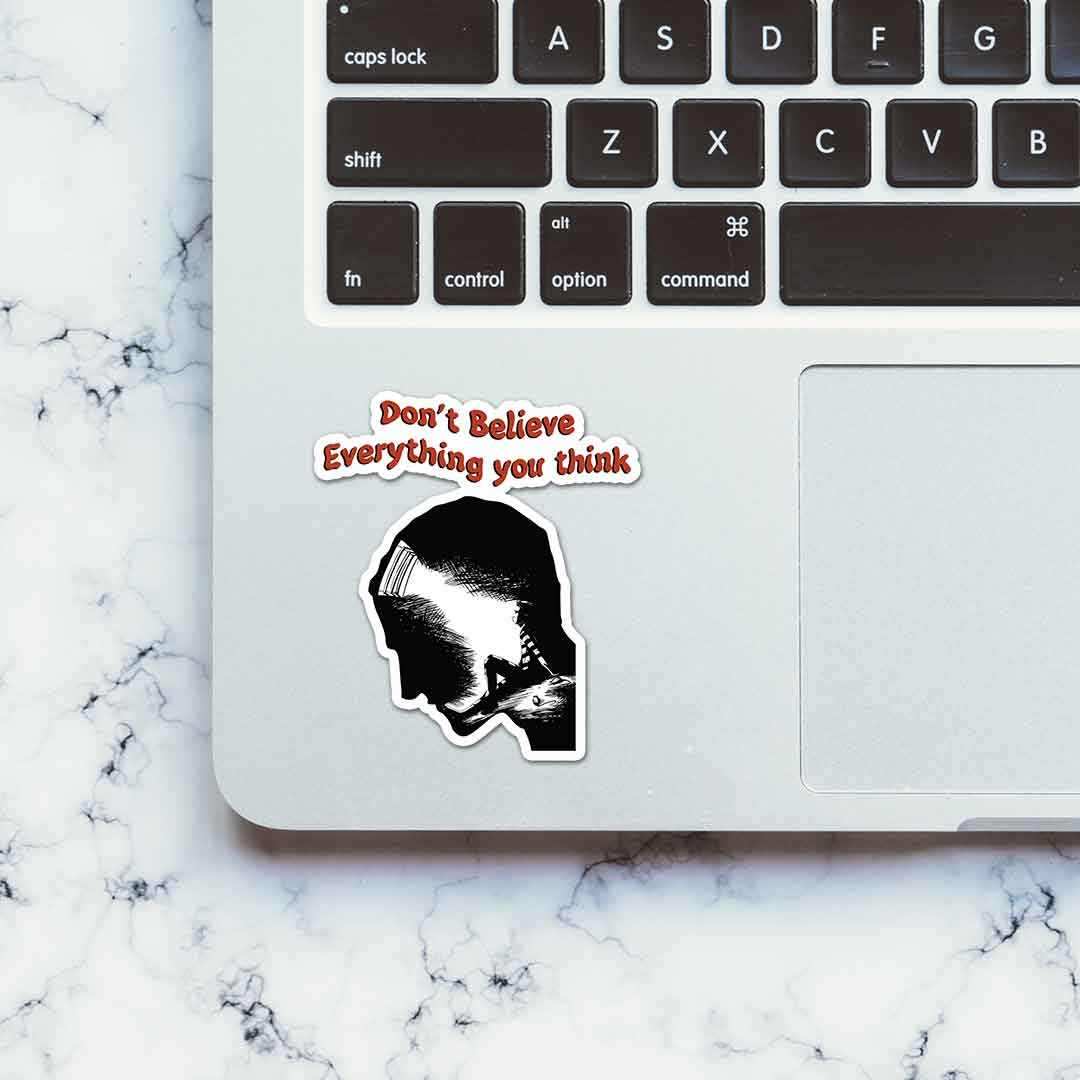 Dont believe every thing you think Sticker waterproof vinyl decal for laptop, bike, car & bottle