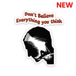 Dont believe every thing you think Sticker waterproof vinyl decal for laptop, bike, car & bottle