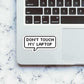 Don't touch my laptop Sticker waterproof vinyl decal for laptop, bike, car & bottle