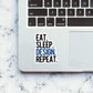 Eat - Sleep - Design - Repeat Sticker waterproof vinyl decal for laptop, bike, car & bottle