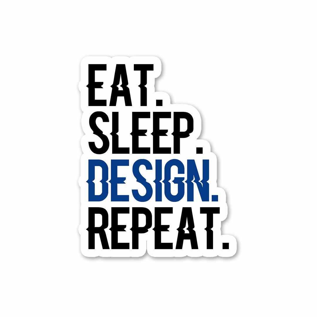 Eat - Sleep - Design - Repeat Sticker waterproof vinyl decal for laptop, bike, car & bottle