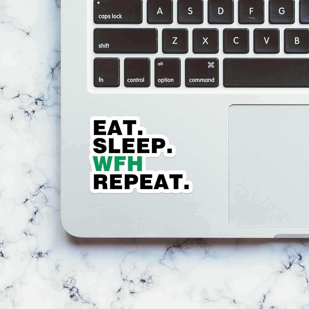 Eat - Sleep - WFH - Repeat Sticker waterproof vinyl decal for laptop, bike, car & bottle