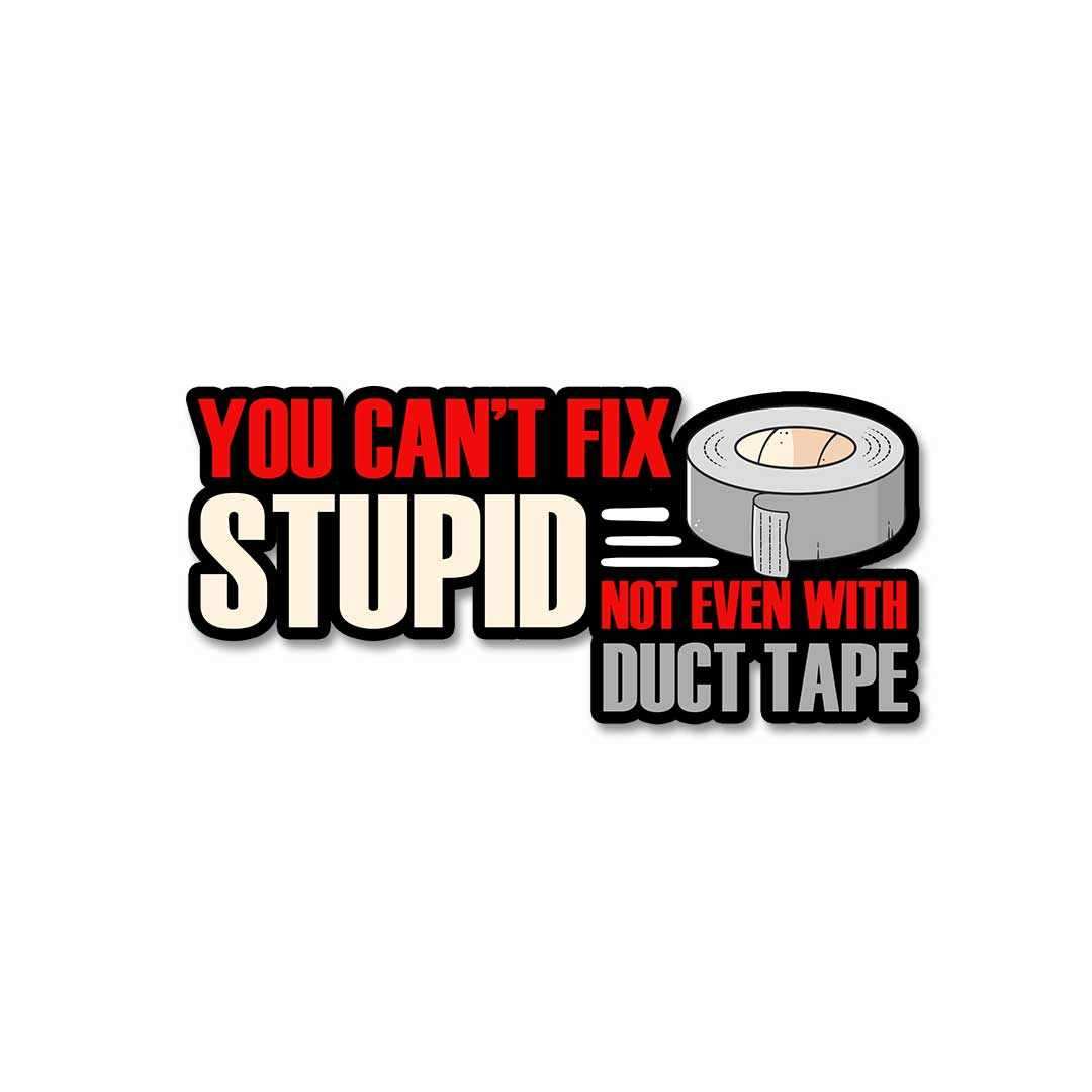 You cant fix stupid Sticker | STICK IT UP