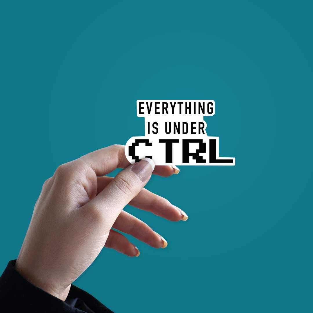 Every Thing Is Under CTRL Sticker waterproof vinyl decal for laptop, bike, car & bottle