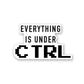 Every Thing Is Under CTRL Sticker waterproof vinyl decal for laptop, bike, car & bottle