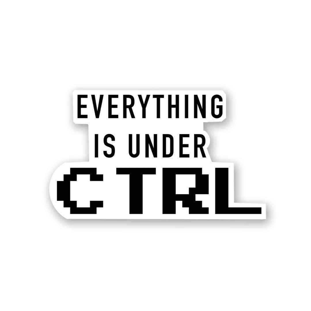 Every Thing Is Under CTRL Sticker waterproof vinyl decal for laptop, bike, car & bottle