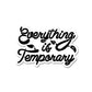 Everything is Temporary Sticker waterproof vinyl decal for laptop, bike, car & bottle