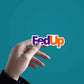 Fedup Sticker waterproof vinyl decal for laptop, bike, car & bottle