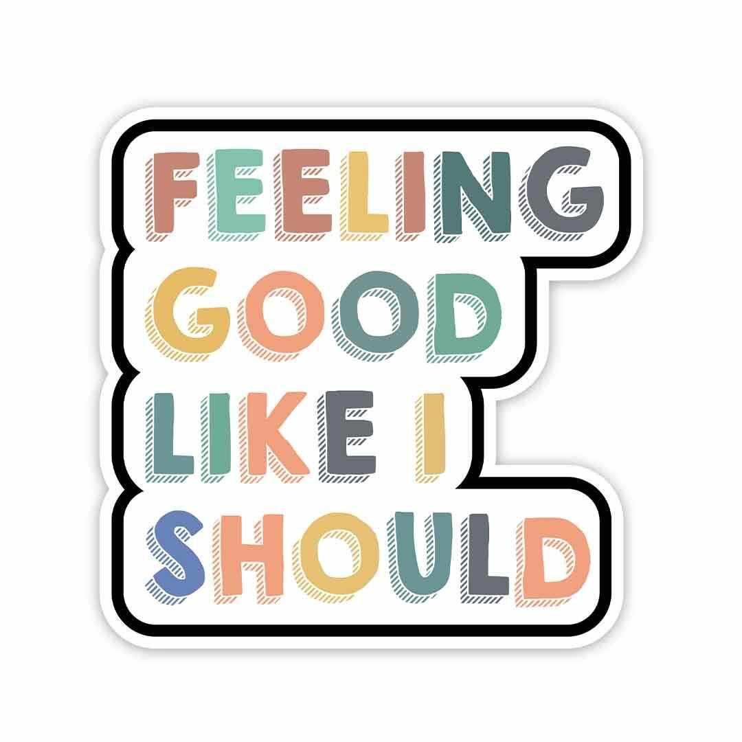 Feeling good, like I should Sticker - Stickers | STICK IT UP