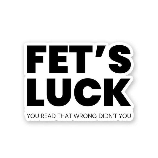 Fet's Luck Sticker - STICK IT UP