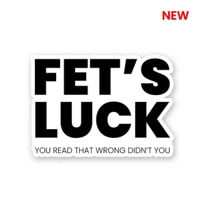 Fet's Luck Sticker waterproof vinyl decal for laptop, bike, car & bottle