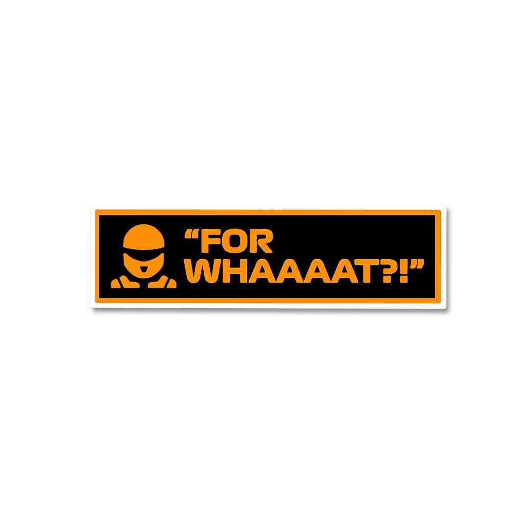 For whaaaat?! Sticker waterproof vinyl decal for laptop, bike, car & bottle