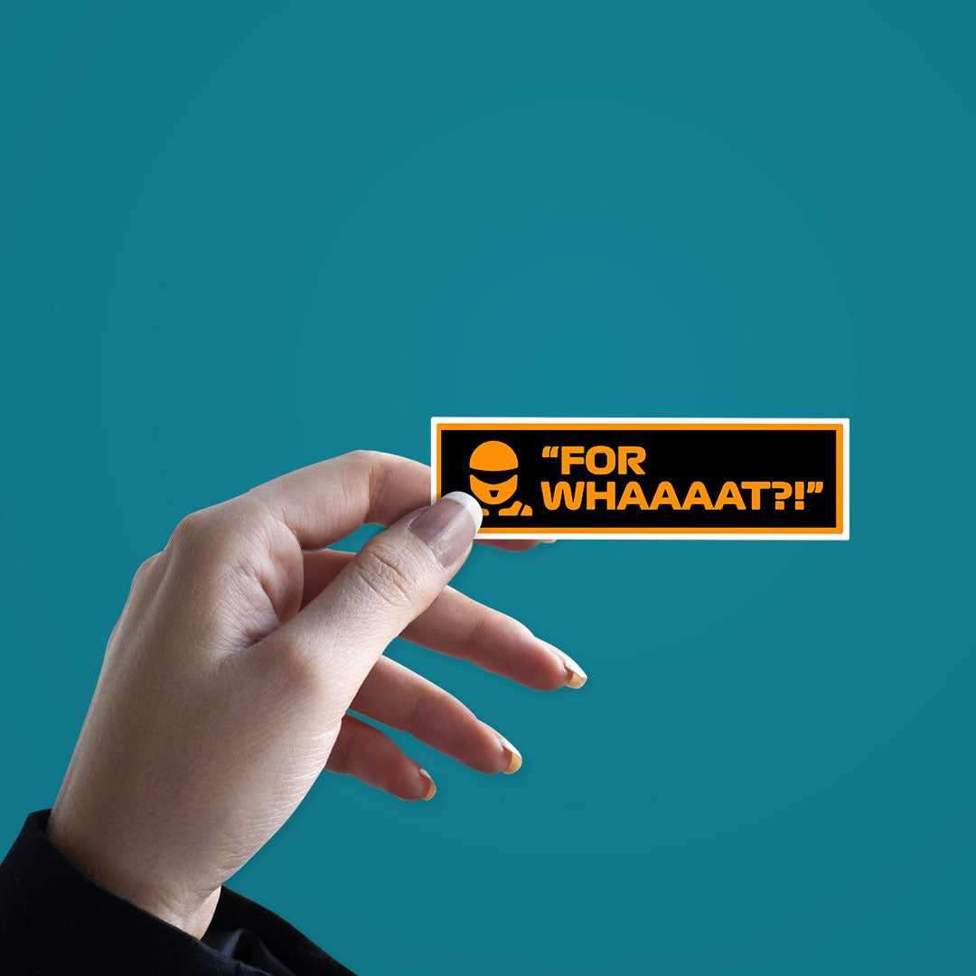 For whaaaat?! Sticker waterproof vinyl decal for laptop, bike, car & bottle