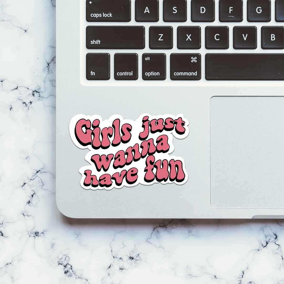Girls Just Wanna Have Fun Sticker waterproof vinyl decal for laptop, bike, car & bottle