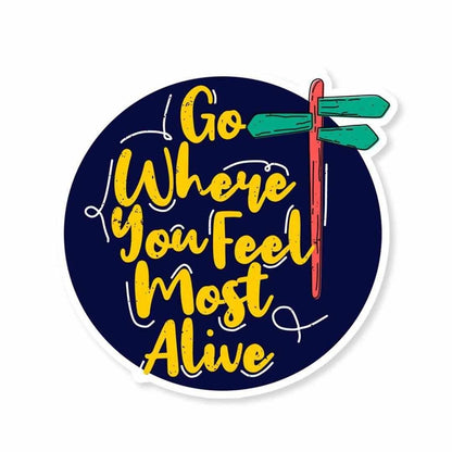 Go where you feel most alive Sticker waterproof vinyl decal for laptop, bike, car & bottle