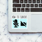 How to survive Sticker waterproof vinyl decal for laptop, bike, car & bottle