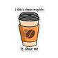 I didn't choose mug life Sticker waterproof vinyl decal for laptop, bike, car & bottle