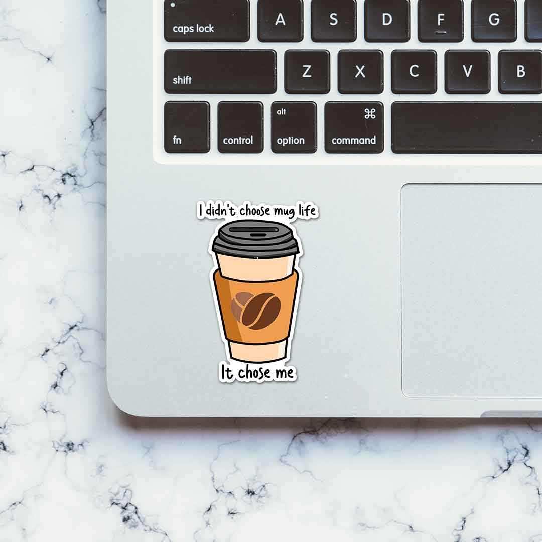 I didn't choose mug life Sticker waterproof vinyl decal for laptop, bike, car & bottle