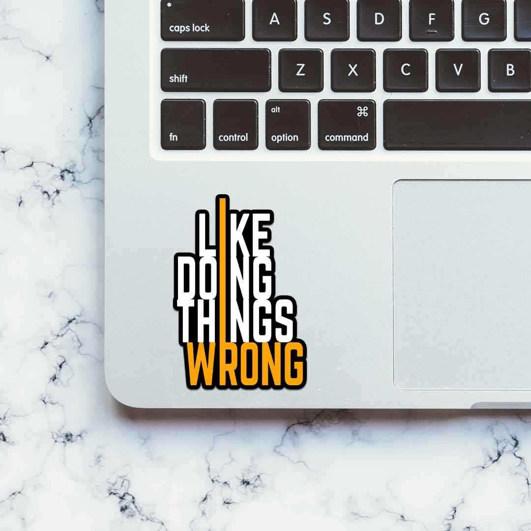 I Like Doing Things Wrong Sticker waterproof vinyl decal for laptop, bike, car & bottle