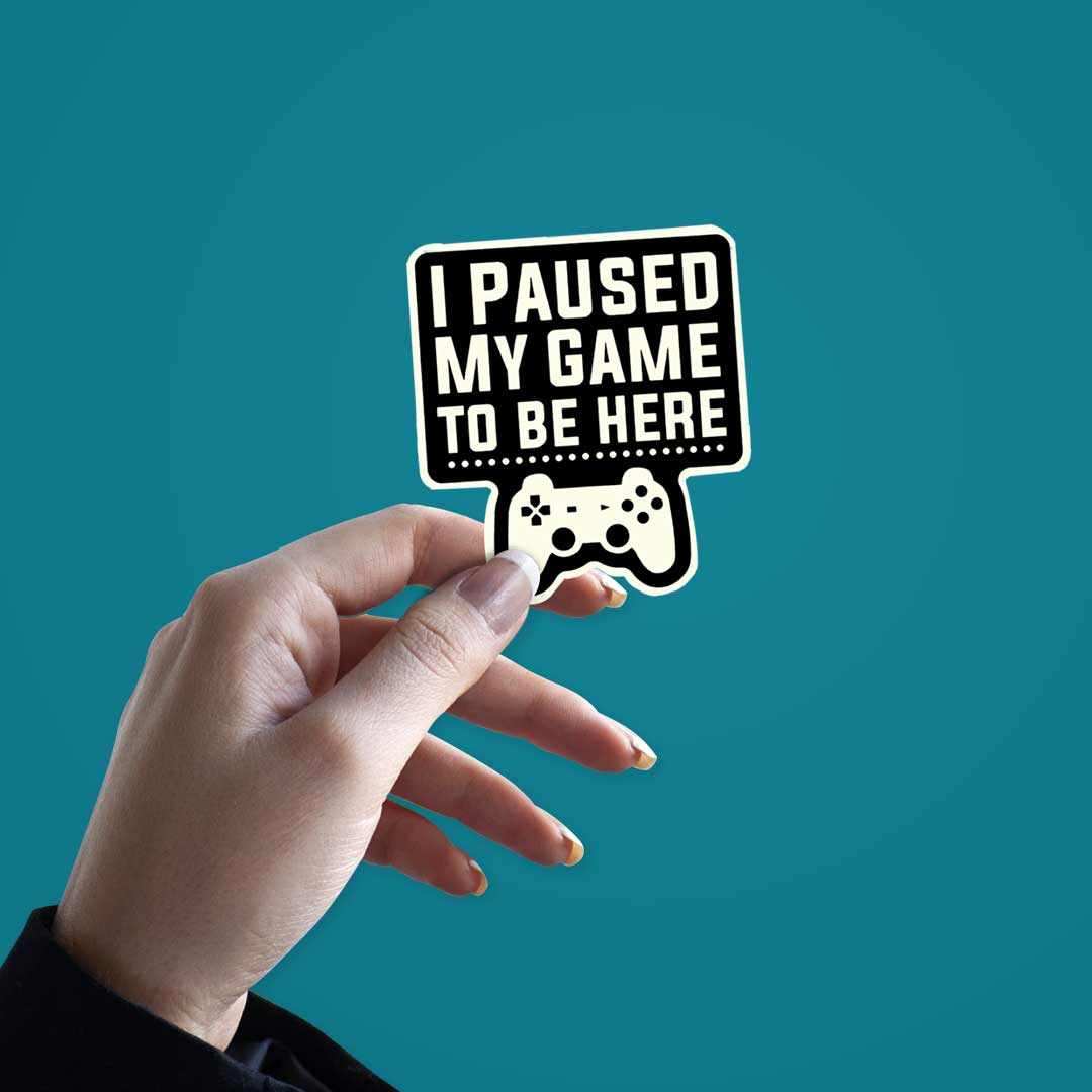 I Paused My Game Sticker waterproof vinyl decal for laptop, bike, car & bottle