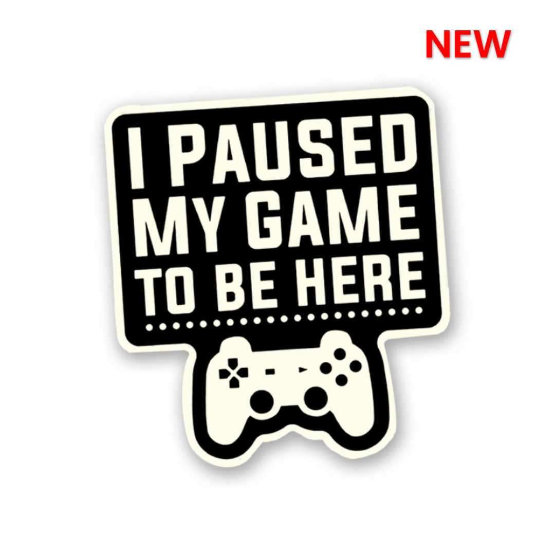 I Paused My Game Sticker - Stickers | STICK IT UP