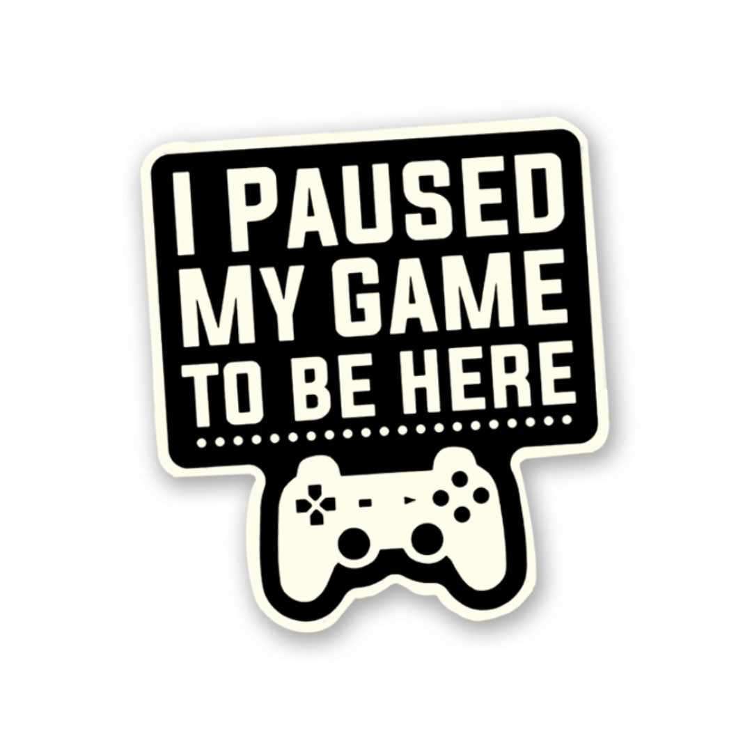 I Paused My Game Sticker waterproof vinyl decal for laptop, bike, car & bottle