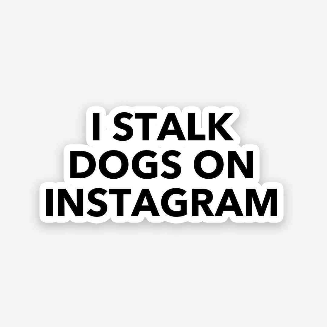 I Stalk Dogs On Instagram sticker - Stickers | STICK IT UP