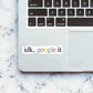 idk, google it Sticker - STICK IT UP