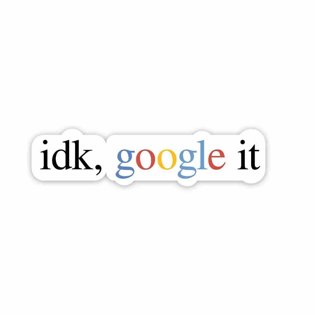 idk, google it Sticker - STICK IT UP