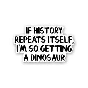 If History Repeats Itself Sticker waterproof vinyl decal for laptop, bike, car & bottle