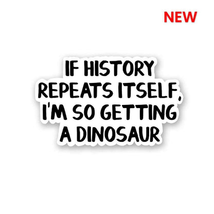 If History Repeats Itself Sticker waterproof vinyl decal for laptop, bike, car & bottle