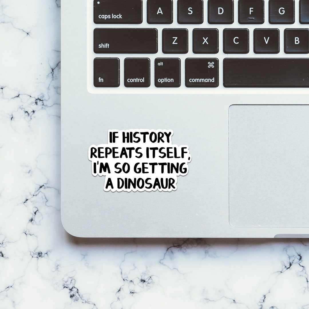 If History Repeats Itself Sticker waterproof vinyl decal for laptop, bike, car & bottle