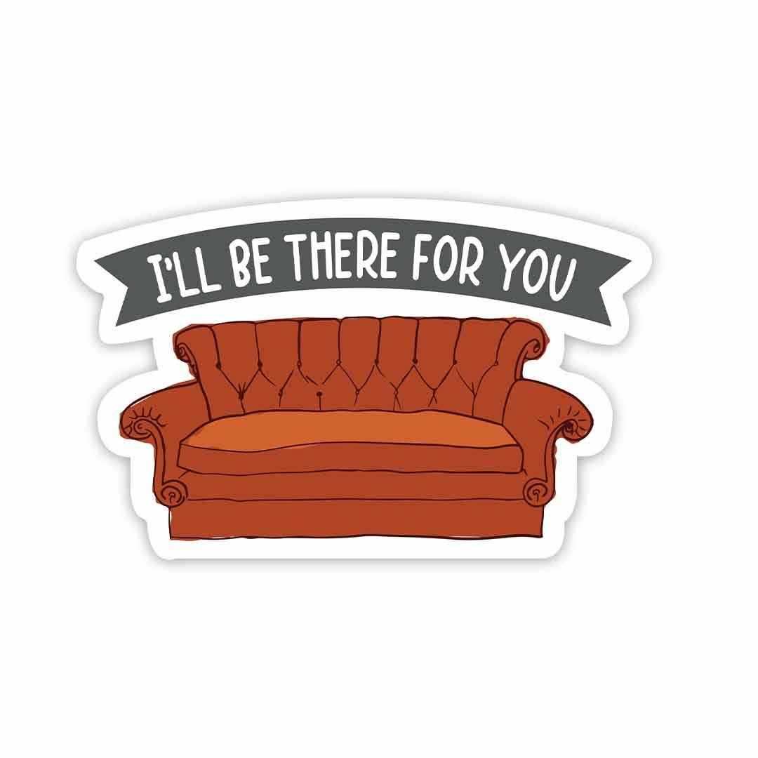 I'll be there for you Sticker - Stickers | STICK IT UP