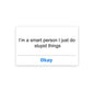 I'm a smart person Sticker waterproof vinyl decal for laptop, bike, car & bottle