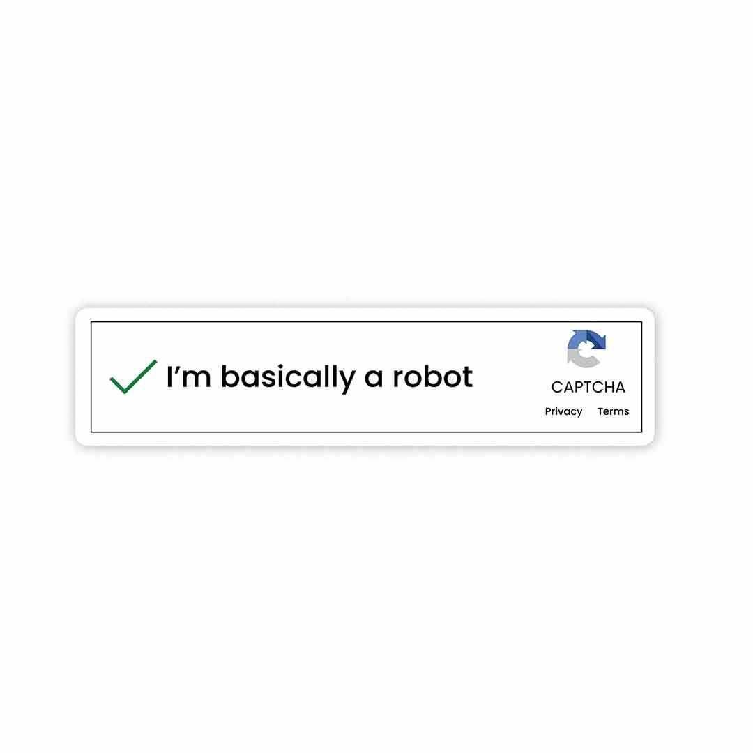 I'm basically a robot Sticker - Stickers | STICK IT UP