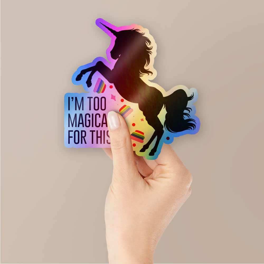 I'm too magical for this Holographic Stickers waterproof vinyl decal for laptop, bike, car & bottle