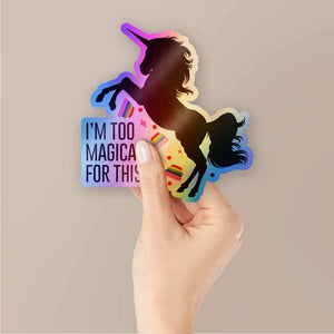 I'm too magical for this Holographic Stickers waterproof vinyl decal for laptop, bike, car & bottle